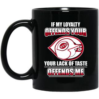 My Loyalty And Your Lack Of Taste Cincinnati Reds Mugs