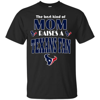 Best Kind Of Mom Raise A Fan Houston Texans T Shirts