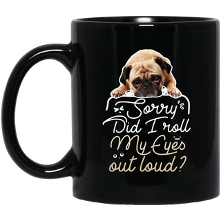 Pug - Did I Roll My Eyes Out Loud Mugs