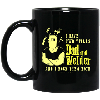 I Have Two Titles Dad And Welder Mugs