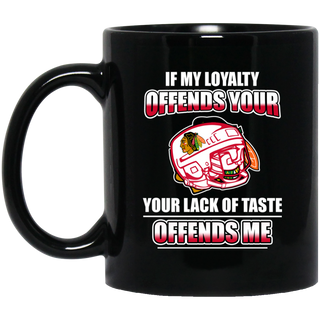 My Loyalty And Your Lack Of Taste Chicago Blackhawks Mugs