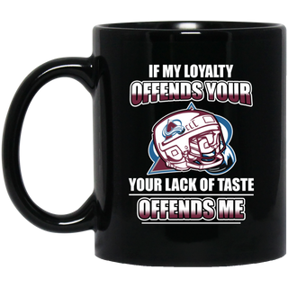 My Loyalty And Your Lack Of Taste Colorado Avalanche Mugs