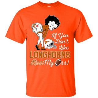 If You Don't Like Texas Longhorns Kiss My Ass BB T Shirts