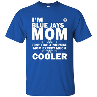 A Normal Mom Except Much Cooler Toronto Blue Jays T Shirts