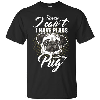 I Have Plans With My Pug T Shirts