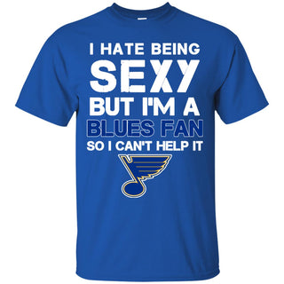 I Hate Being Sexy But I'm Fan So I Can't Help It St Louis Blues Royal T Shirts