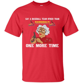 Say A Baseball Team Other Than St. Louis Cardinals T Shirts