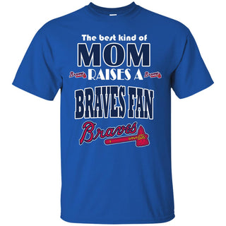 Best Kind Of Mom Raise A Fan Atlanta Braves T Shirts