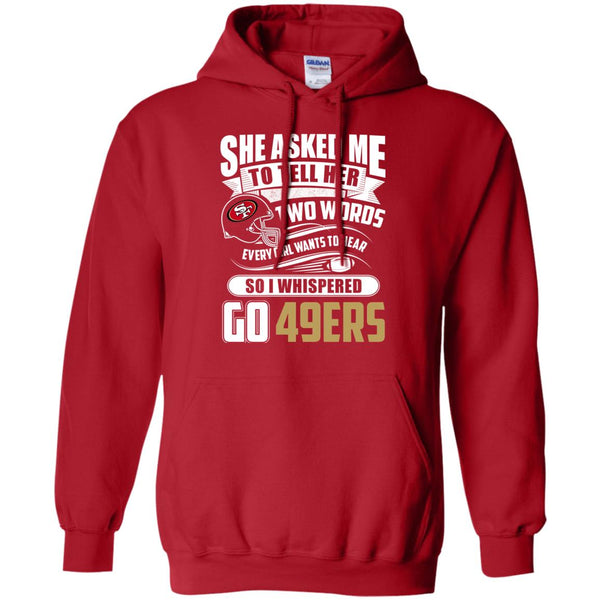 She Asked Me To Tell Her Two Words San Francisco 49ers Tshirt – Best Funny  Store