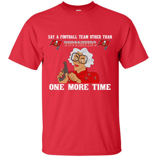 Say A Football Team Other Than Tampa Bay Buccaneers T Shirts