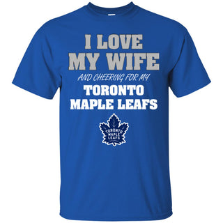 I Love My Wife And Cheering For My Toronto Maple Leafs T Shirts