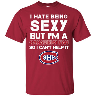 I Hate Being Sexy But I'm Fan So I Can't Help It Montreal Canadiens Cardinal T Shirts