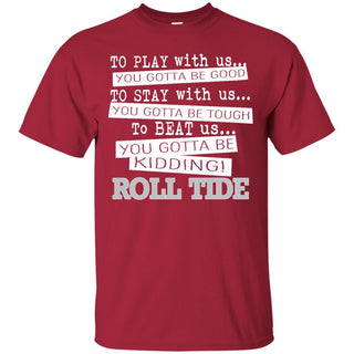 You Must Be Kidding Alabama Crimson Tide T Shirt - Best Funny Store