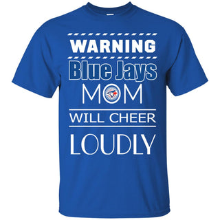 Warning Mom Will Cheer Loudly Toronto Blue Jays T Shirts