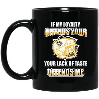 My Loyalty And Your Lack Of Taste Pittsburgh Penguins Mugs