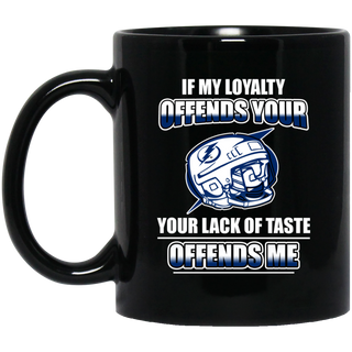 My Loyalty And Your Lack Of Taste Tampa Bay Lightning Mugs