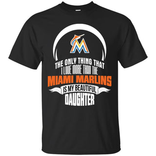 The Only Thing Dad Loves His Daughter Fan Miami Marlins T Shirt