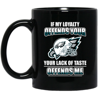 My Loyalty And Your Lack Of Taste Philadelphia Eagles Mugs