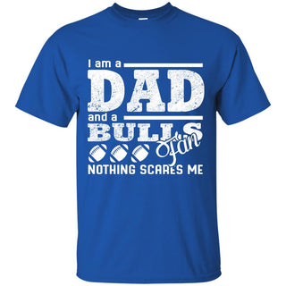 I Am A Dad And A Fan Nothing Scares Me Buffalo Bulls T Shirt
