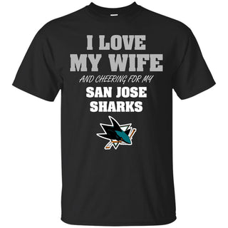 I Love My Wife And Cheering For My San Jose Sharks T Shirts