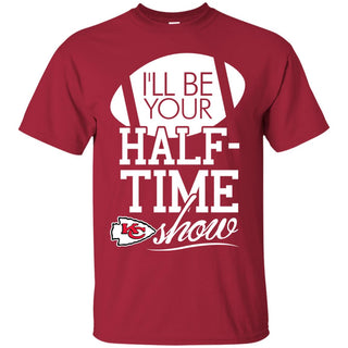 I'll Be Your Halftime Show Kansas City Chiefs T Shirts