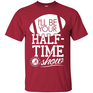 I'll Be Your Halftime Show Alabama Crimson Tide T Shirts