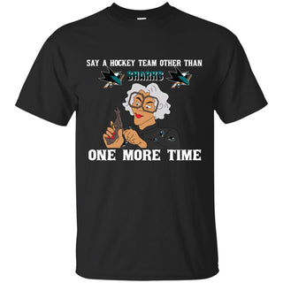 Say A Hockey Team Other Than San Jose Sharks T Shirts