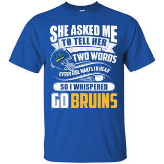 She Asked Me To Tell Her Two Words UCLA Bruins T Shirts