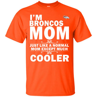 A Normal Mom Except Much Cooler Denver Broncos T Shirts