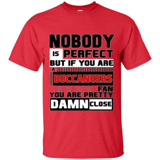 Nobody Is Perfect But If You Are A Buccaneers Fan T Shirts