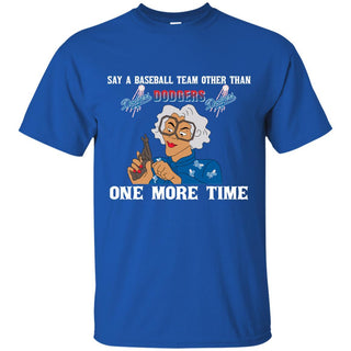 Say A Baseball Team Other Than Los Angeles Dodgers T Shirts