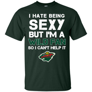 I Hate Being Sexy But I'm Fan So I Can't Help It Minnesota Wild Forest T Shirts