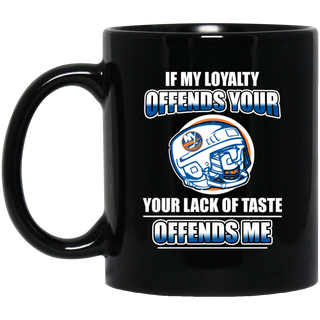 My Loyalty And Your Lack Of Taste New York Islanders Mugs