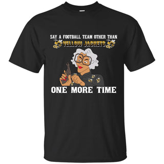 Say A Football Team Other Than Georgia Tech Yellow Jackets T Shirts