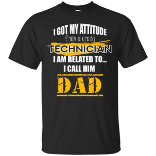 I Got My Attitude From A Crazy Technician T Shirts