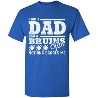 I Am A Dad And A Fan Nothing Scares Me UCLA Bruins T Shirt