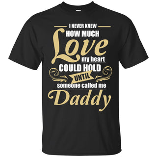 Daddy - I Never Knew How Much Love T Shirts