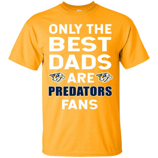Only The Best Dads Are Fans Nashville Predators T Shirts, is cool gift
