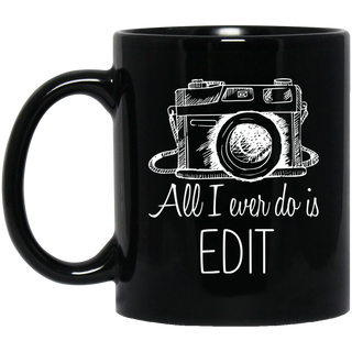 All I Ever Do Is To Edit Mugs