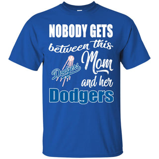 Nobody Gets Between Mom And Her Los Angeles Dodgers T Shirts