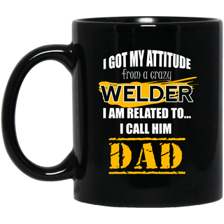 I Got My Attitude From A Crazy Welder Mugs