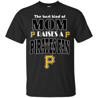 Best Kind Of Mom Raise A Fan Pittsburgh Pirates T Shirts