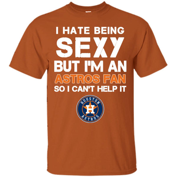 I Hate Being Sexy But I'm Fan So I Can't Help It Houston Astros Orange –  Best Funny Store