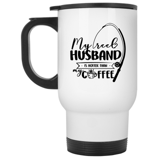 My Reel Husband Is Hotter Than My Coffee Travel Mugs