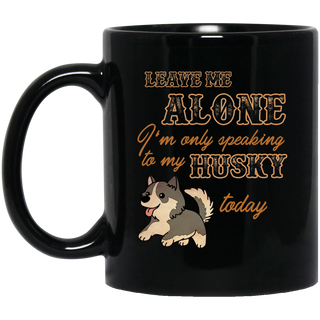 I'm Only Speaking To My Husky Today Mugs
