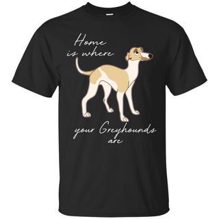 Home Is Where My Greyhounds Are T Shirts