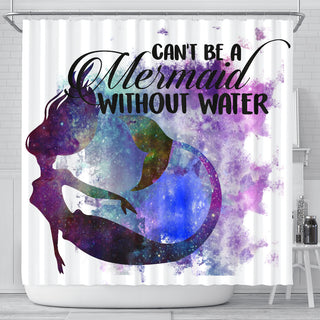 Can't Be A Mermaid Without Water Shower Curtains