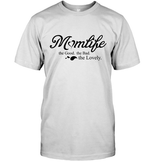 Momlife - The Good The Bad The Lovely Mom T Shirts