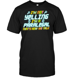 I'm Not Yelling I'm A Paralegal T Shirts