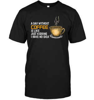 A Day Without Coffee T Shirts